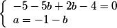 \left\{\begin{array}l -5-5b+2b-4 = 0 \\ a=-1-b\end{array}\right.